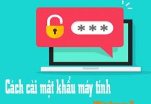 Cách Cài Đặt Mật Khẩu – Tạo Password Cho Máy Tính Win 7,8,10