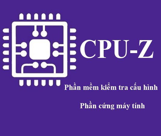 CPU Z – Xem Thông Tin, Kiểm Tra Phần Cứng Máy Tính cpu z - công cụ kiểm tra phần cứng máy tính