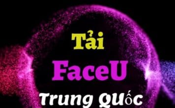 Cách tải FaceU Trung Quốc cho iPhone, Android, Máy tính tải faceu trung quốc