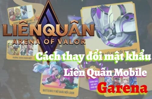 3 Cách thay đổi mật khẩu Liên Quân – Garena cực dễ 2022